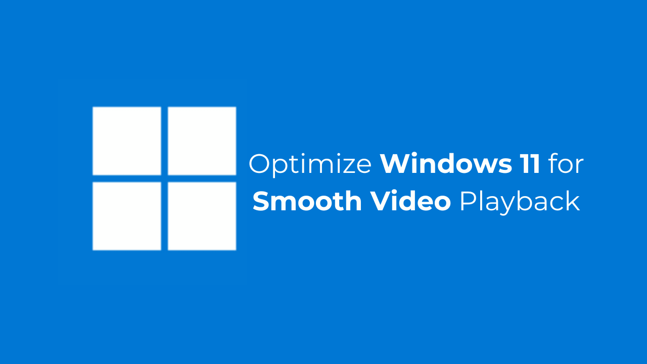 スムーズなビデオ再生のためにWindows 11を最適化する方法